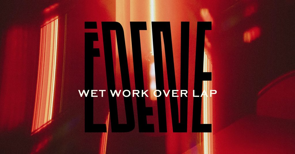 EXHIBITION: EDEN | WET WORK OVER LAP
