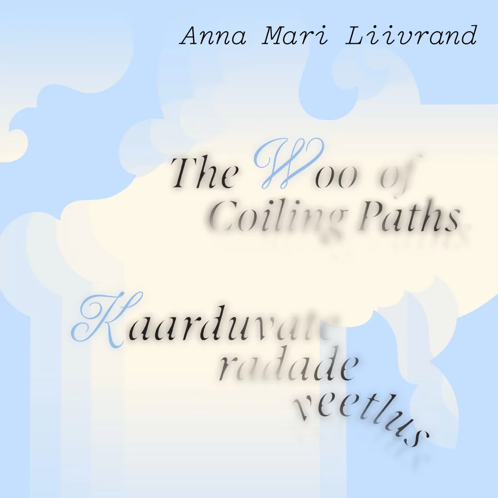 EXHIBITION: THE WOO OF COILING PATHS | ANNA MARI LIIVRAND