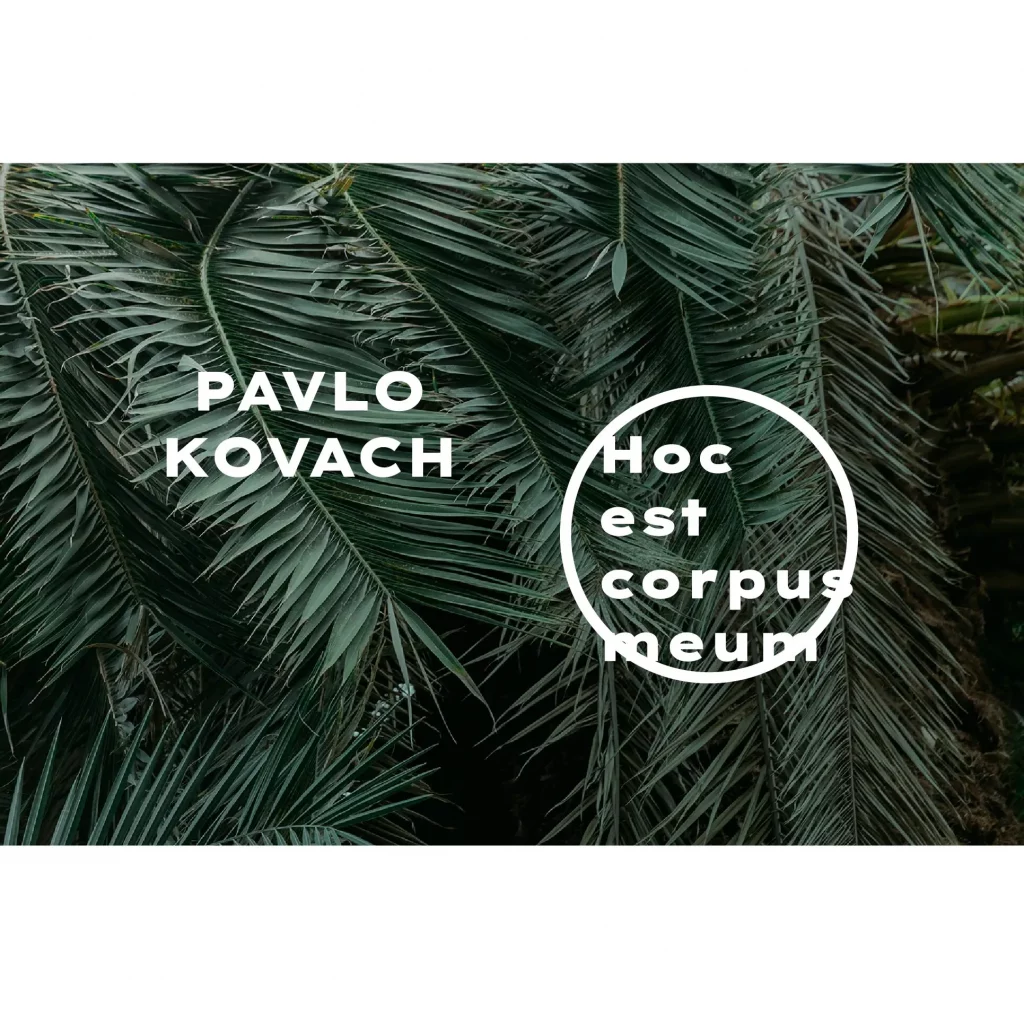 EXHIBITION: PAVLO KOVACH ‘HOC EST CORPUS MEUM’