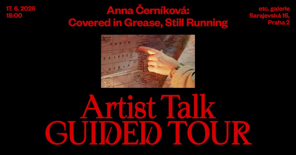 GUIDED TOUR / ARTIST TALK: ANNA ČERNIKOVA. COVERED IN GREASE, STILL RUNNING