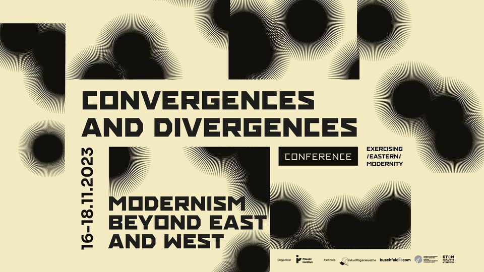 Open Call: CALL FOR PAPERS – Interdisciplinary conference „Convergences and Divergences. Modernism beyond East and West